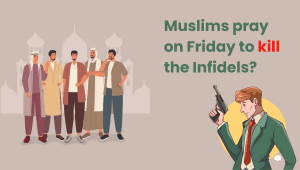 Why do Muslims pray on Friday to kill the Infidels