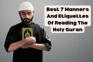 Best 7 Manners And Etiquettes Of Reading The Holy Quran